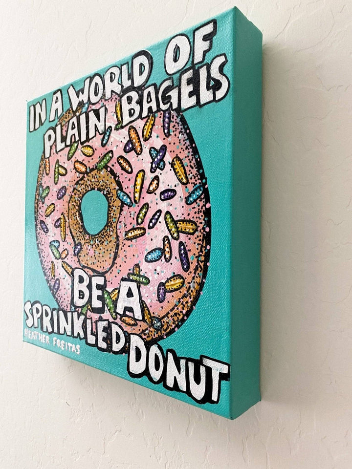 In A World Of Plain Bagels Be A Sprinkled Donut Heather Freitas 