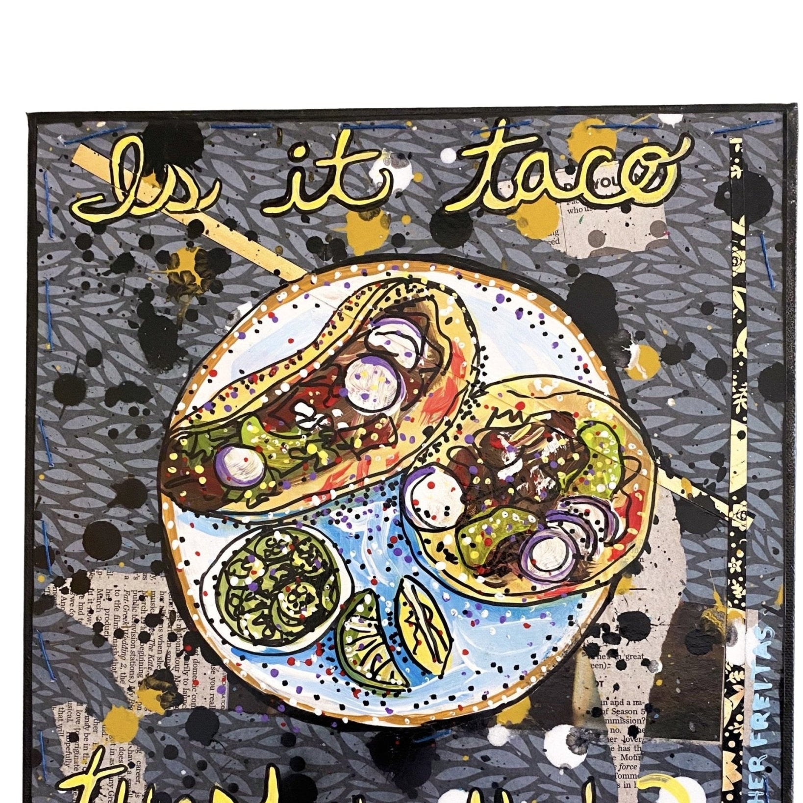 Is It Taco Tuesday Yet? - Heather Freitas - fine art home deccor