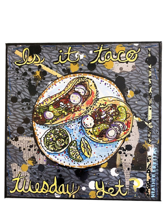 Is It Taco Tuesday Yet? - Heather Freitas - fine art home deccor
