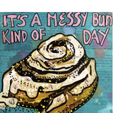 It’s a messy bun kind of day - Heather Freitas - fine art home deccor