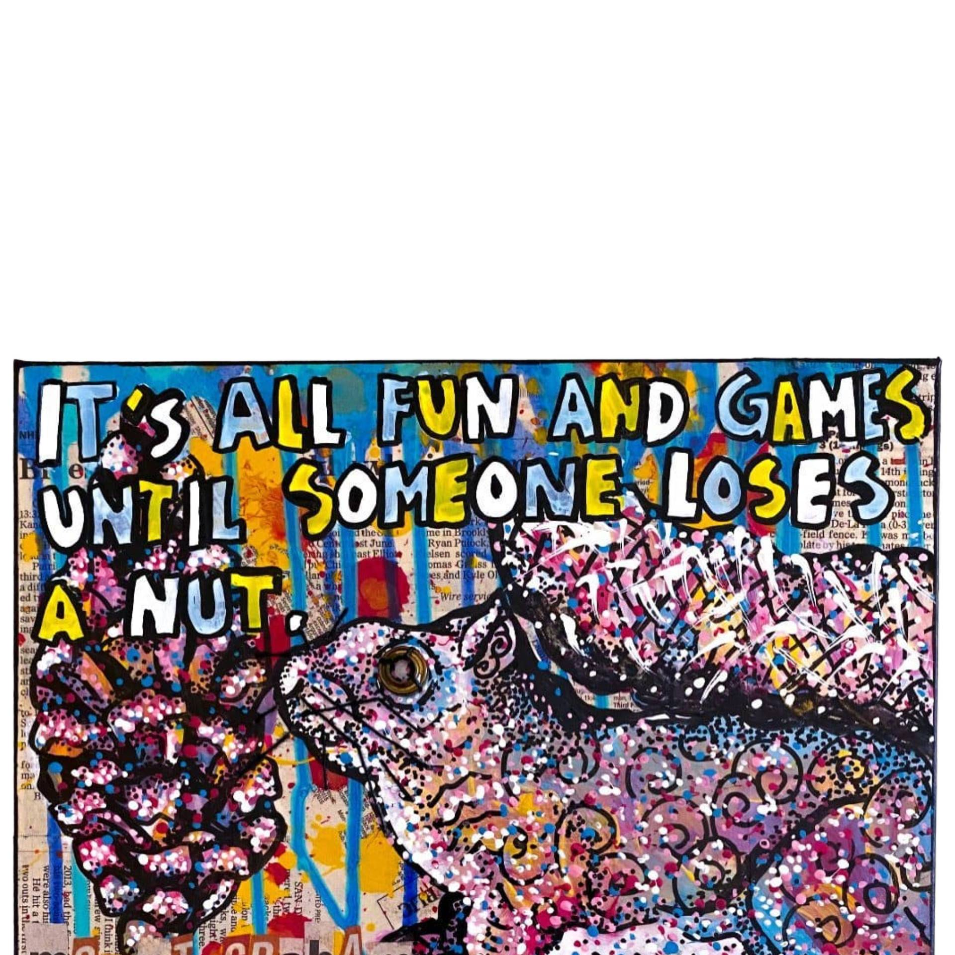 It’s All Fun And Games Until Someone Loses A NUT - Heather Freitas - fine art home deccor