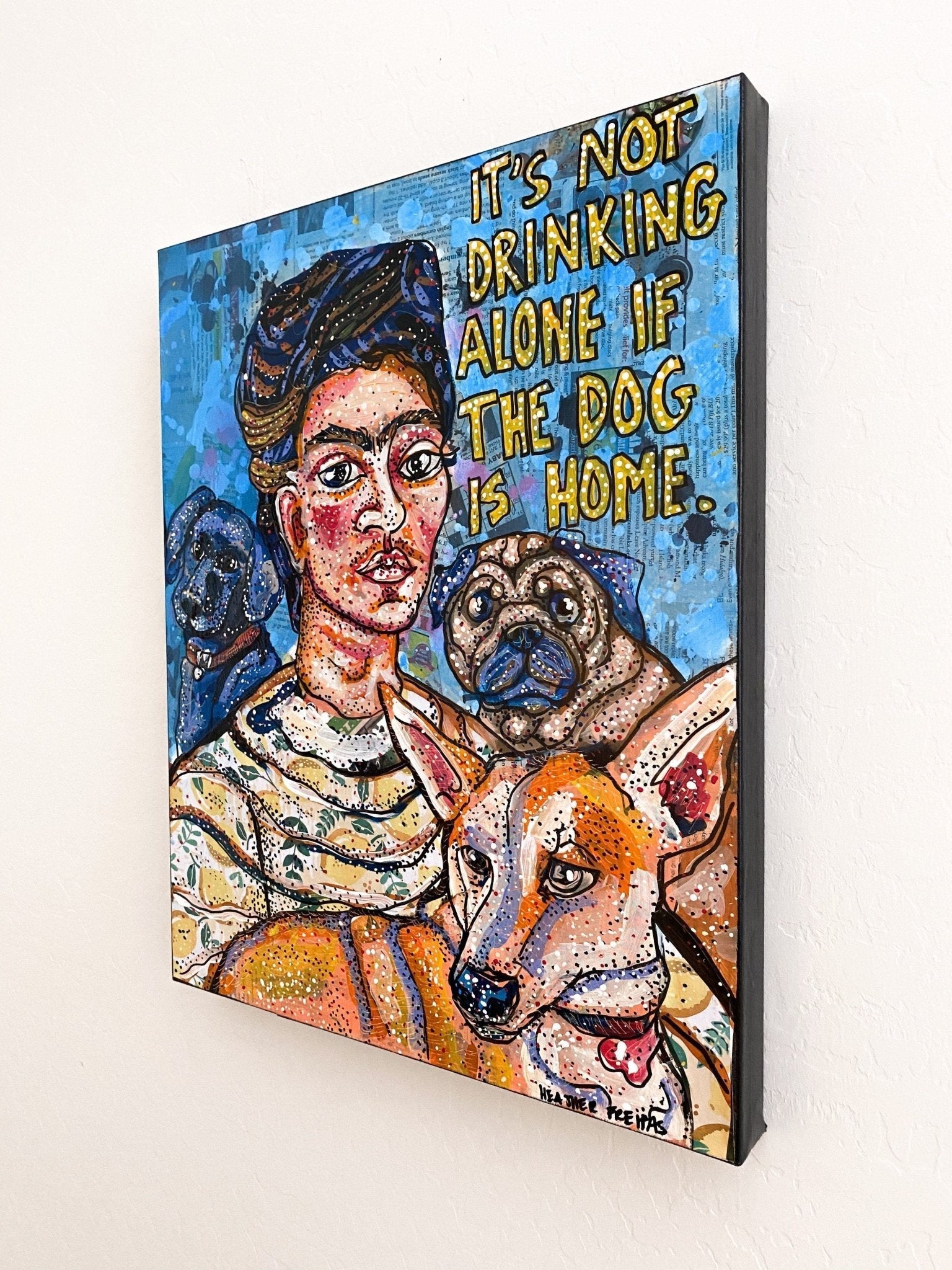 It’s Not Drinking Alone If The Dog Is Home ( Original Painting ) - Heather Freitas - fine art home deccor