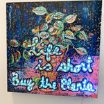 Life Is Short, Buy The Plants ( I Light Up ! ) - Heather Freitas - fine art home deccor