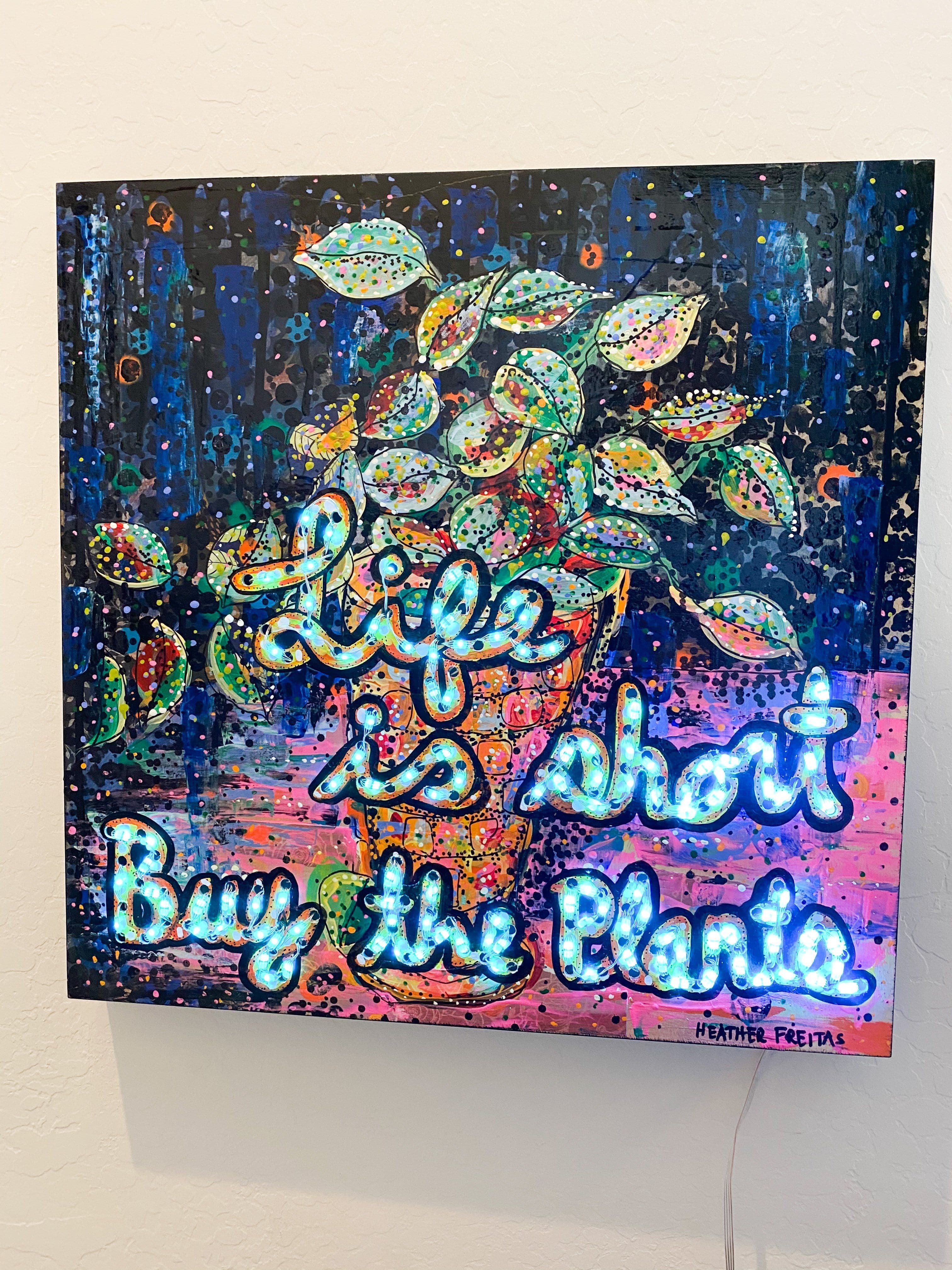 Life Is Short, Buy The Plants ( I Light Up ! ) - Heather Freitas - fine art home deccor
