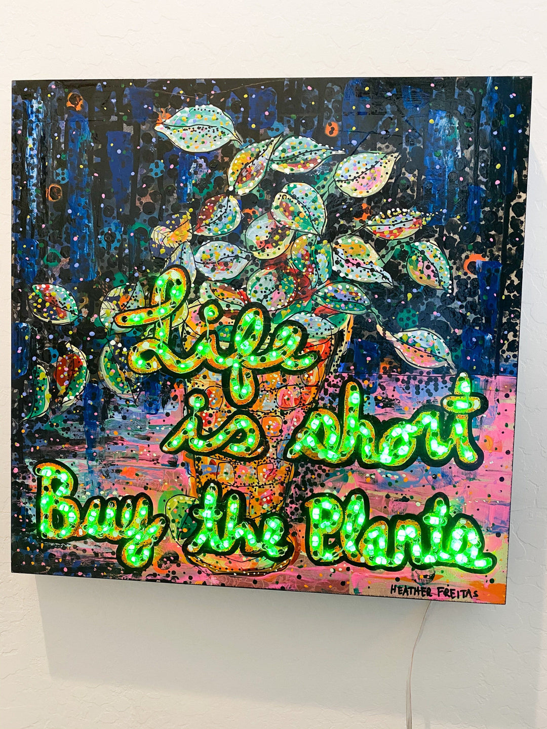 Life Is Short, Buy The Plants ( I Light Up ! ) Heather Freitas 