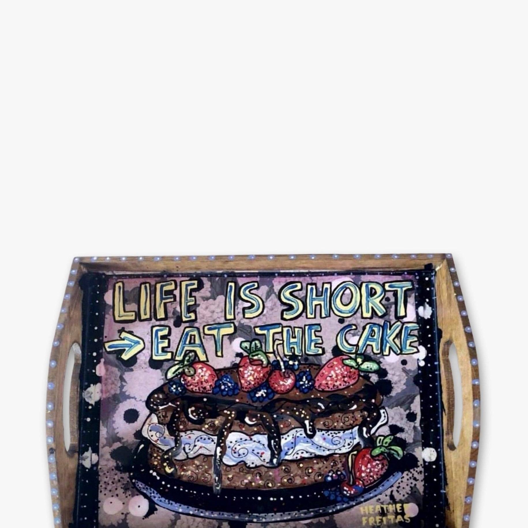 Life Is Short, Eat The Cake Tray - Heather Freitas - fine art home deccor
