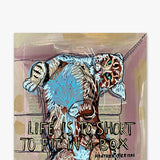 Life Is To Short To Fit In A Box - Heather Freitas - fine art home deccor
