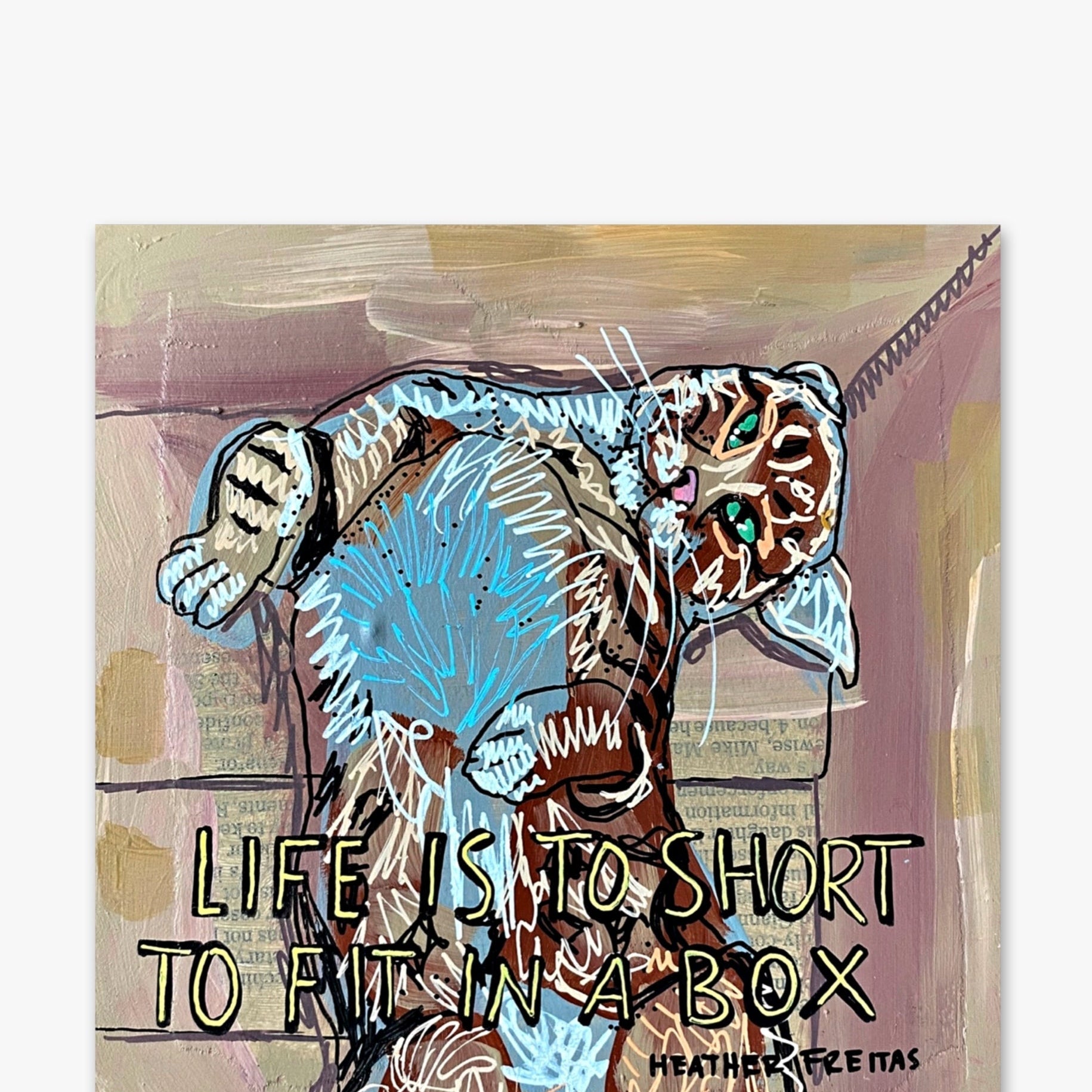Life Is To Short To Fit In A Box - Heather Freitas - fine art home deccor