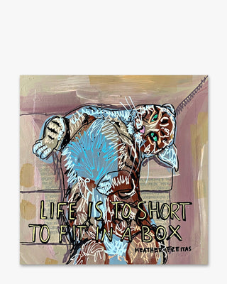Life Is To Short To Fit In A Box - Heather Freitas - fine art home deccor