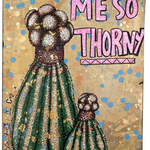 Me So Thorny - Heather Freitas - fine art home deccor
