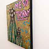 Me So Thorny - Heather Freitas - fine art home deccor