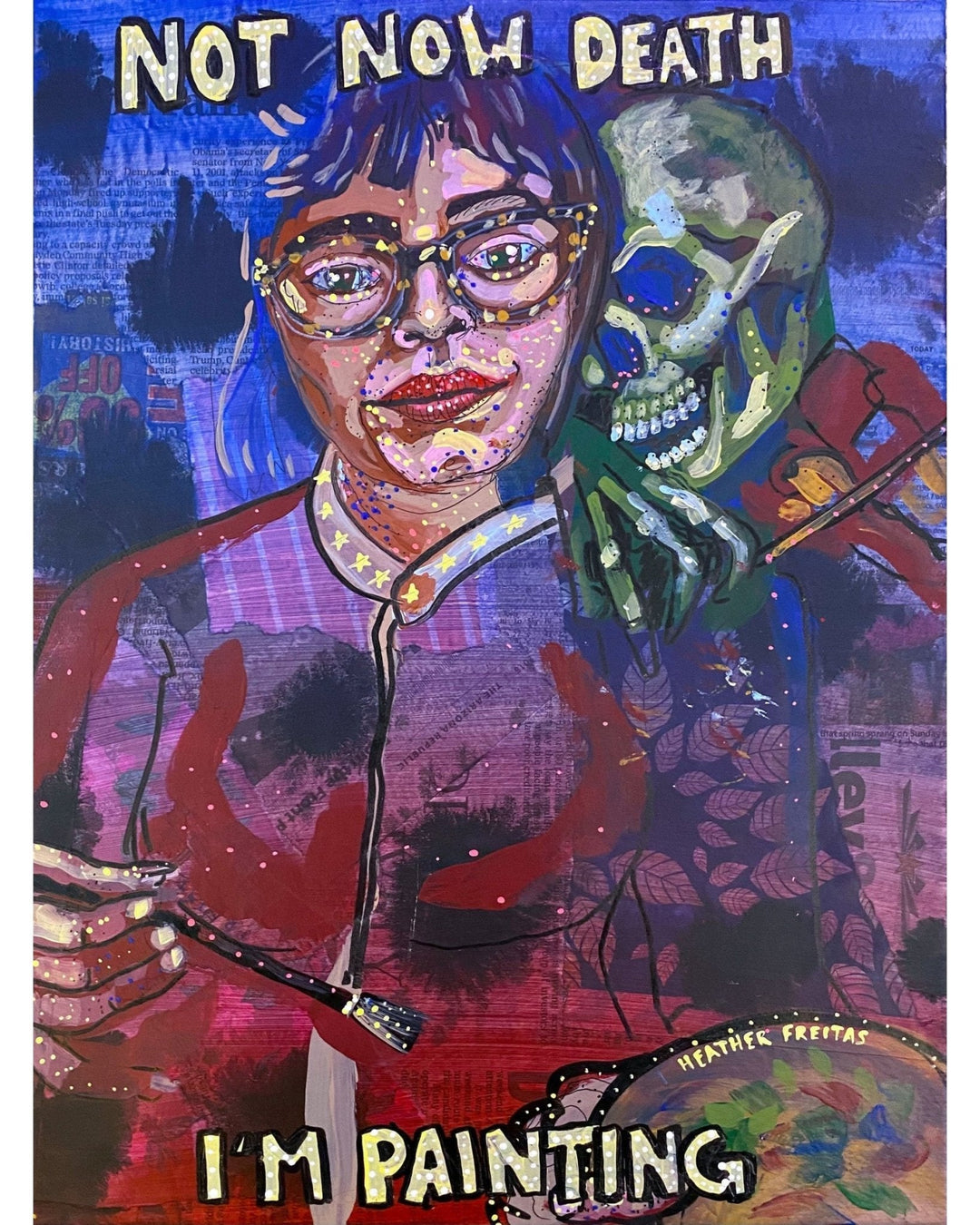 Not Now Death - I’m Painting - Heather Freitas 