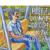 Please Do Not Do Coke In The Bathroom - Narcos Busted Edition - Heather Freitas 