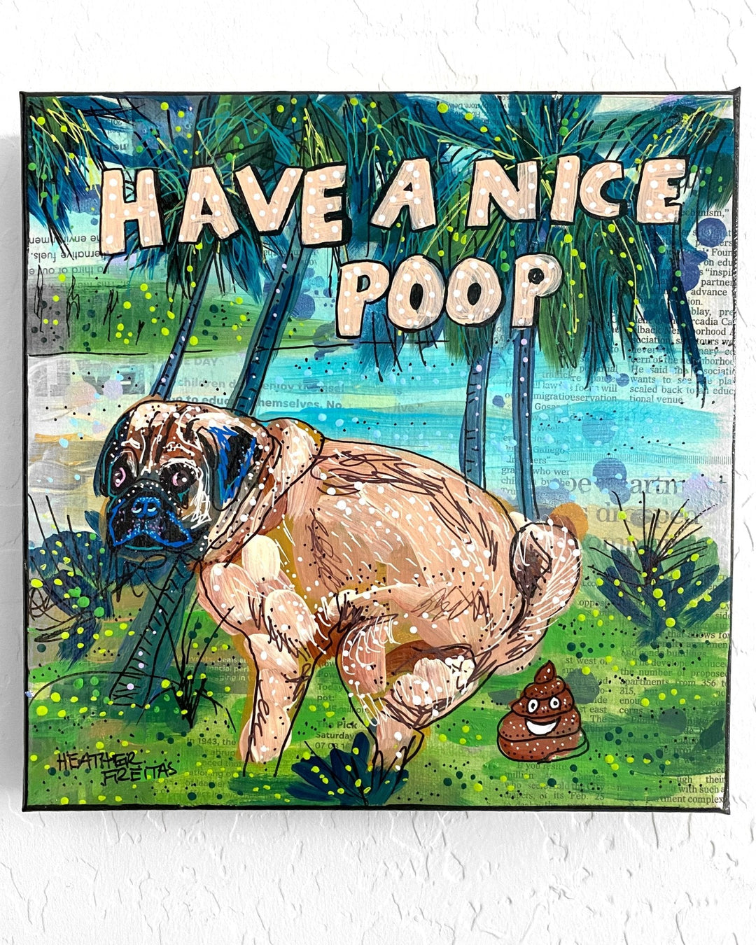 Pug Have A Nice Poop - Heather Freitas 
