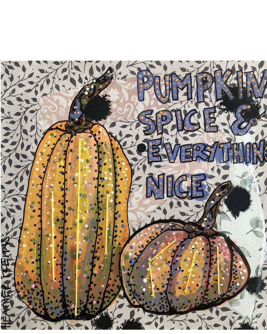 Pumpkin Spice And Everything Nice - Heather Freitas 