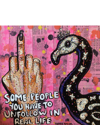 Sometimes You Have To Unfollow People In Real Life 1 - Heather Freitas - fine art home deccor