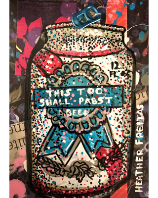 This Too Shall Pabst - Heather Freitas 